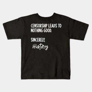 Censorship Leads To Nothing Good Sincerely History Kids T-Shirt